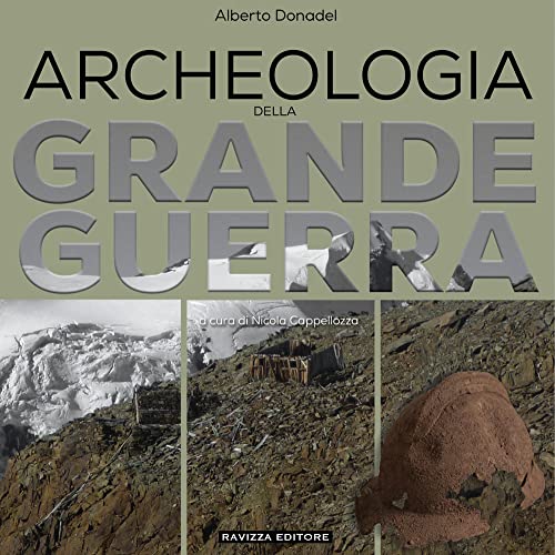 Archeologia della Grande Guerra. Storia, legislazione e casi di studio von Ravizza