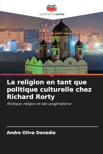La religion en tant que politique culturelle chez Richard Rorty: Politique, religion et néo-pragmatisme