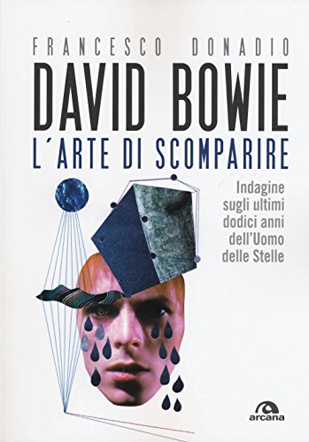 David Bowie. L'arte di scomparire. Indagine sugli ultimi dodici anni dell'Uomo delle stelle (Arcana musica) von Arcana
