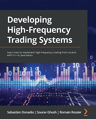 Developing High-Frequency Trading Systems: Learn how to implement high-frequency trading from scratch with C++ or Java basics von Packt Publishing
