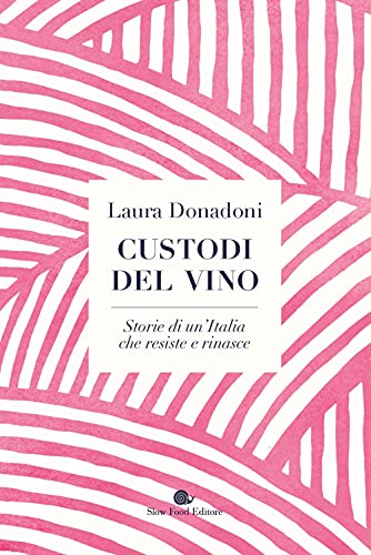 Custodi del vino. Storie di un'Italia che resiste e rinasce (AsSaggi)