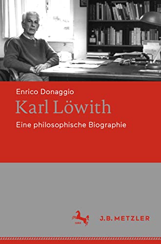 Karl Löwith: Eine philosophische Biographie von J.B. Metzler
