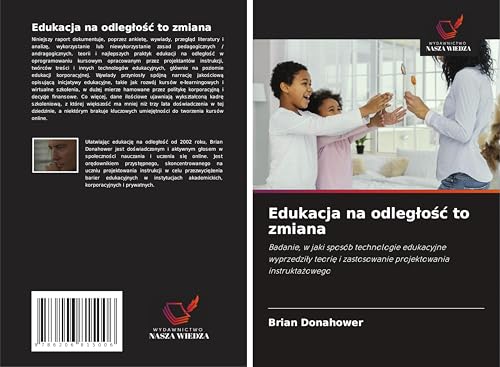 Edukacja na odleg¿o¿¿ to zmiana: Badanie, w jaki sposób technologie edukacyjne wyprzedzi¿y teori¿ i zastosowanie projektowania instrukta¿owego von Wydawnictwo Nasza Wiedza