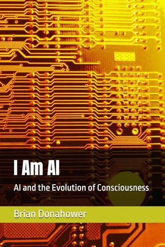 I Am AI: AI and the Evolution of Consciousness von Independently published