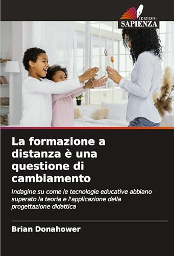 La formazione a distanza è una questione di cambiamento: Indagine su come le tecnologie educative abbiano superato la teoria e l'applicazione della progettazione didattica von Edizioni Sapienza