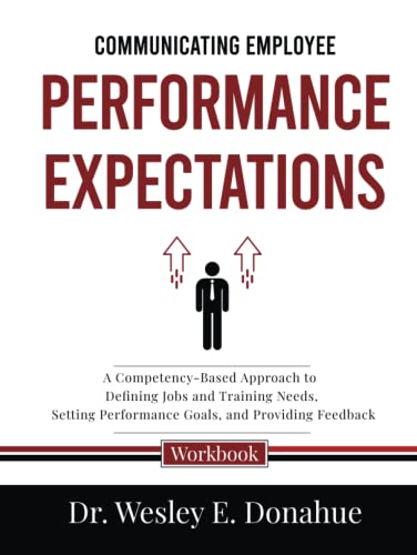 Communicating Employee Performance Expectations: A Competency-Based Approach to Defining Jobs and Training Needs, Setting Performance Goals, and ... Workbooks for Structured Learning, Band 3022) von Independently published