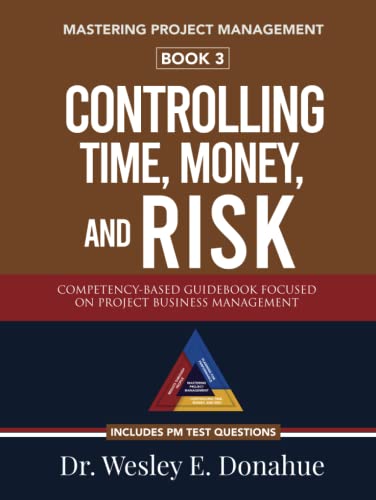 Mastering Project Management: Controlling Time, Money, and Risk: A Competency-Based Guidebook Focused on Project Business Management—Includes PM Test Prep Questions von Independently published