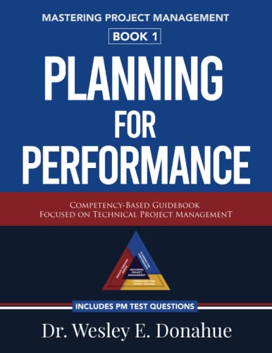 Mastering Project Management: Planning For Performance: A Competency-Based Guidebook Focused on Technical Project Management—Includes PM Test Prep Questions