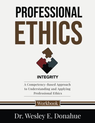 Professional Ethics: A Competency-Based Approach to Understanding and Applying Professional Ethics (Competency-Based Workbooks for Structured Learning, Band 2101)