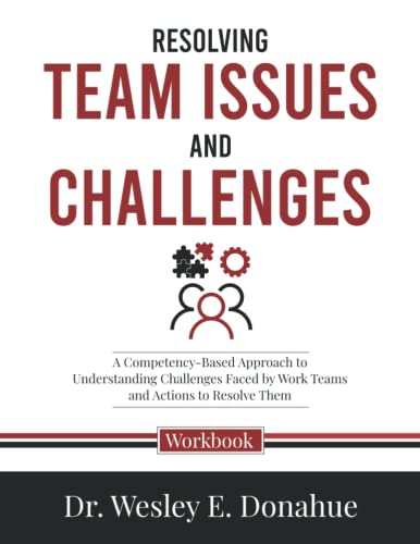 Resolving Team Issues and Challenges: A Competency-Based Approach to Understanding Challenges Faced by Work Teams and Actions to Resolve Them ... Workbooks for Structured Learning, Band 3033) von Independently published