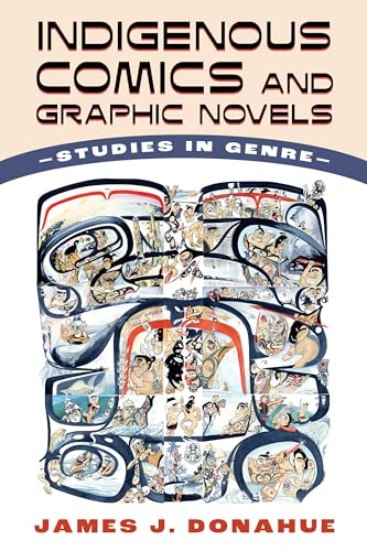 Indigenous Comics and Graphic Novels: Studies in Genre von University Press of Mississippi