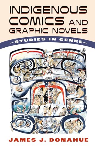 Indigenous Comics and Graphic Novels: Studies in Genre: Studies in Genre (Hardback)