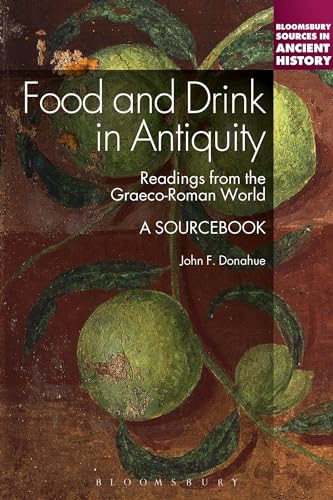 Food and Drink in Antiquity: A Sourcebook: Readings from the Graeco-Roman World (Bloomsbury Sources in Ancient History) von Bloomsbury Academic