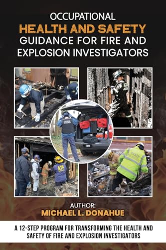 Occupational Health and Safety Guidance for Fire and Explosion Investigators: A 12-Step Program for Transforming the Health and Safety of Fire and Explosion Investigators von Gatekeeper Press