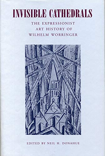 Invisible Cathedrals: The Expressionist Art History of Wilhelm Worringer von Penn State University Press