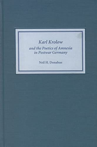 Karl Krolow and the Poetics of Amnesia in Postwar Germany (Studies in German Literature, Linguistics, & Culture)