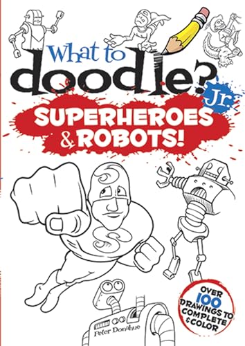 What to Doodle? Jr.--Superheroes and Robots! (Dover Doodle Books)