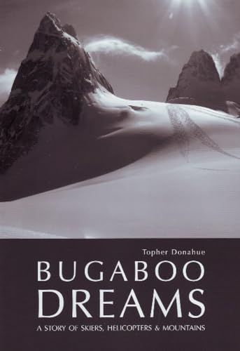 Bugaboo Dreams: A Story of Skiers, Helicopters and Mountains: A Story of Skiers, Helicopters & Mountains von Brand: Rocky Mountain Books