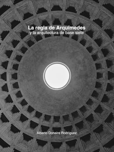 La regla de Arquímedes y la arquitectura de base siete von Alberto Donaire Rodríguez