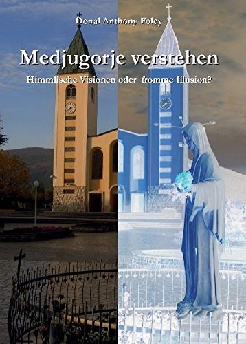 Medjugorje verstehen: Himmlische Visionen oder fromme Illusion? von Dominus Verlag