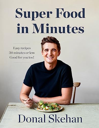 Donal's Super Food in Minutes: Easy Recipes. 30 Minutes or Less. Good for you too!