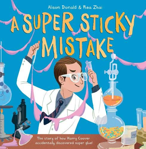 A Super Sticky Mistake: The story of how Harry Coover accidentally discovered super glue! von Maverick Arts Publishing