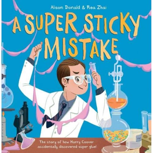 A Super Sticky Mistake: The story of how Harry Coover accidentally discovered super glue!