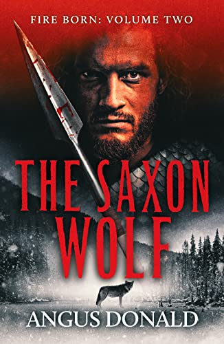 The Saxon Wolf: A Viking epic of berserkers and battle (The Fire Born, Band 2)