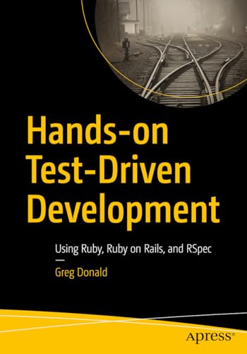 Hands-on Test-Driven Development: Using Ruby, Ruby on Rails, and RSpec von Apress