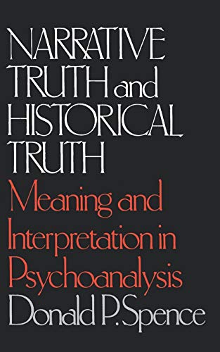 Narrative Truth And Historical Truth: Meaning And Interpretation In Psychoanalysis