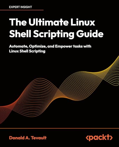 The Ultimate Linux Shell Scripting Guide: Automate, Optimize, and Empower tasks with Linux Shell Scripting von Packt Publishing