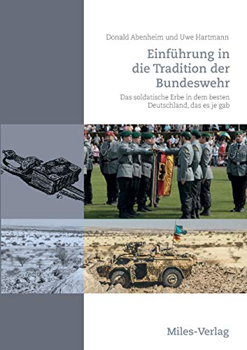 Einführung in die Tradition der Bundeswehr: Das soldatische Erbe in dem besten Deutschland, das es je gab von Miles-Verlag