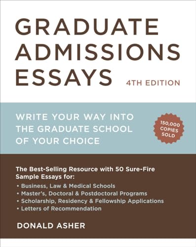 Graduate Admissions Essays, Fourth Edition: Write Your Way into the Graduate School of Your Choice (Graduate Admissions Essays: Write Your Way Into the)