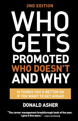 Who Gets Promoted, Who Doesn't, and Why, Second Edition: 12 Things You'd Better Do If You Want to Get Ahead Who Gets Promoted, Who Doesn't, and Why, Second Edition: 12 Things You'd Better Do If You Want to Get Ahead
