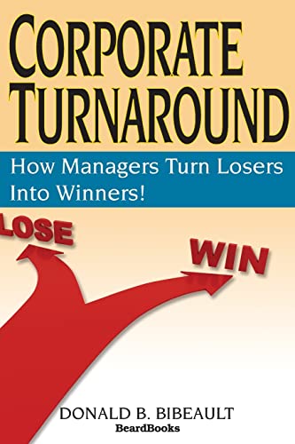 Corporate Turnaround: How Managers Turn Losers into Winners