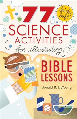 77 Fairly Safe Science Activities for Illustrating Bible Lessons von Baker Books