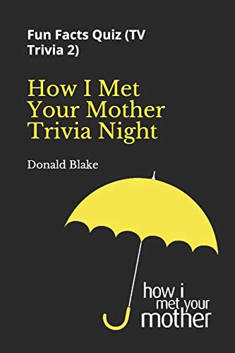 How I Met Your Mother Trivia Night: Fun Facts Quiz ( TV Trivia 2) (TV Trivia Series, Band 2) von Independently Published