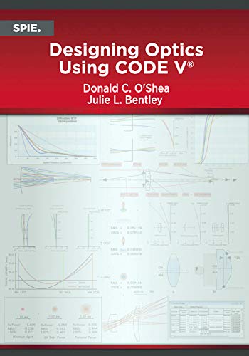 Designing Optics Using CODE V (Press Monographs) von SPIE