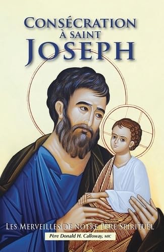 Consécration à saint Joseph. Les merveilles de notre Père Spirituel von BENEDICTINES EDITIONS