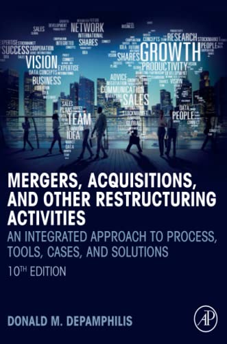 MERGERS, ACQUISITIONS, AND OTHER RESTRUCTURING ACTIVITIES: An Integrated Approach to Process, Tools, Cases, and Solutions von Academic Press