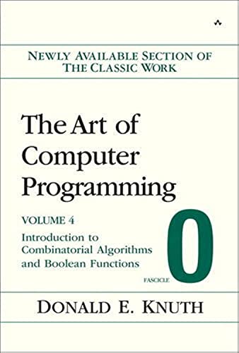 The Art of Computer Programming: Volume 4 Fascicle 0: Introduction to Combinatorial Algorithms and Boolean Functions: Fascicle 0 v. 4 von Addison-Wesley Professional
