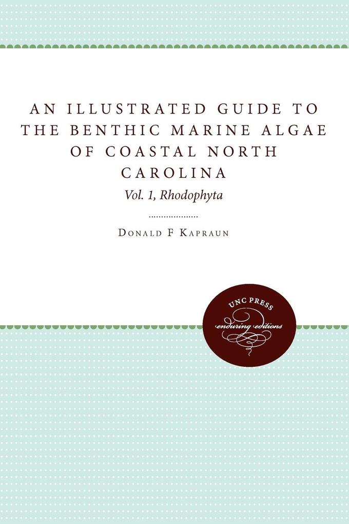 An Illustrated Guide to Benthic Marine Algae of Coastal North Carolina von The University of North Carolina Press