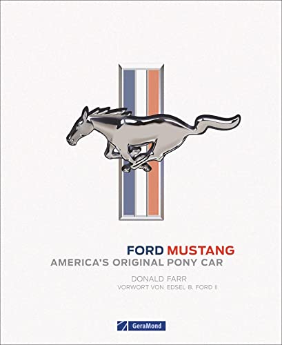 Ford Mustang. Erstes Pony-Car, Fahrzeuglegende und US-Klassiker. Der Sportwagen von Ford. Offizielles Ford-Buch: America's Original Pony Car