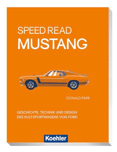 Speed Read Mustang: Geschichte, Technik und Design des Kult-Sportwagens von Ford von Koehlers Verlagsgesells.
