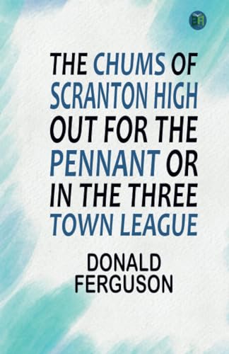 The Chums of Scranton High out for the Pennant or, In the Three Town League von Zinc Read