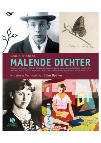 Malende Dichter. Und ich mischte die Farben und vergaß die Welt: Fjodor Dostojewski, Friedrich Dürrenmatt, Federico Garcia Lorca, Johann Wolfgang von ... u.v.a.: Mit einem Nachwort von John Updike von Sandmann, Elisabeth