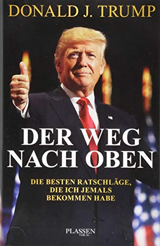 Trump: Der Weg nach oben: Die besten Ratschläge, die ich jemals bekommen habe