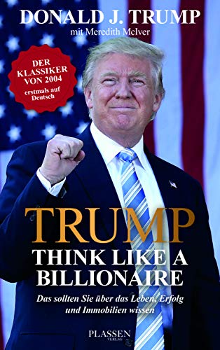 Trump: Think like a Billionaire: Das sollten Sie über das Leben, Erfolg und Immobilien wissen von Plassen Verlag
