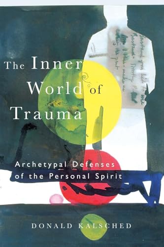 The Inner World of Trauma Archetypal Defenses of the Personal Spirit: Archetypal Defences of the Personal Spirit (Near Eastern St.;Bibliotheca Persica) von Routledge