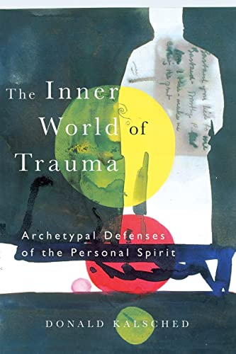 The Inner World of Trauma Archetypal Defenses of the Personal Spirit: Archetypal Defences of the Personal Spirit (Near Eastern St.;Bibliotheca Persica)